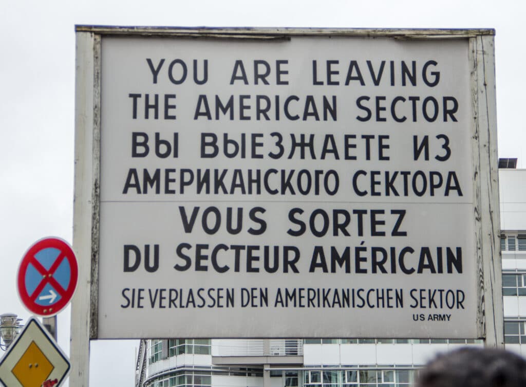 You are leaving the American Sector at Checkpoint Charlie.